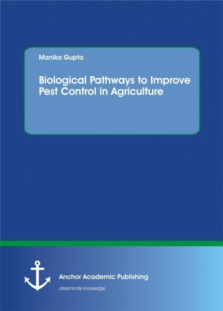 Manika Gupta - Biological Pathways to Improve Pest Control in Agriculture, E-bok