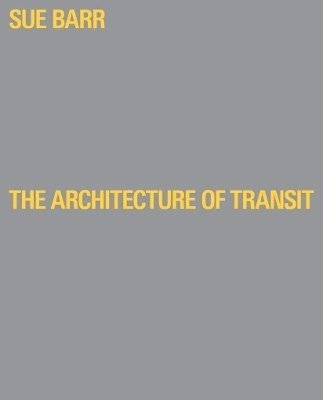David Heathcote - Sue Barr: The Architecture of Transit, Inbunden