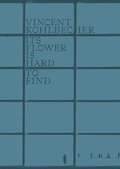 Vincent Kohlbecher: Its Flower is Hard to Find