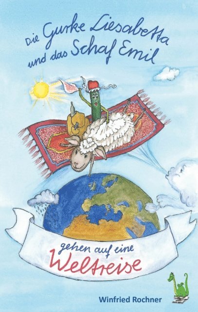 Winfried Rochner - Die Gurke Liesabetta und das Schaf Emil gehen auf eine Weltreise, E-bok