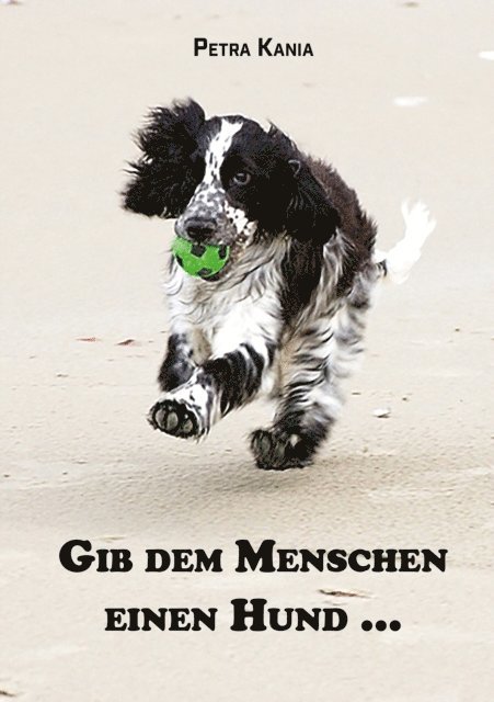 Petra Kania - Gib dem Menschen einen Hund ..., E-bok
