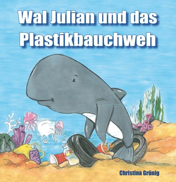 Christina Grunig - Wal Julian und das Plastikbauchweh, E-bok
