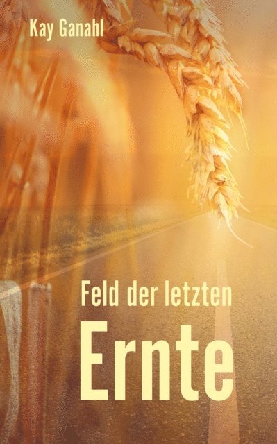Kay Ganahl - Feld der letzten Ernte, E-bok