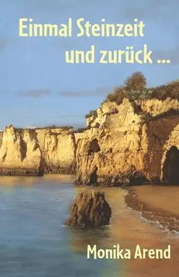 Monika Arend - Einmal Steinzeit und zurück ..., Häftad. Tillgänglighet: Lägg i varukorg