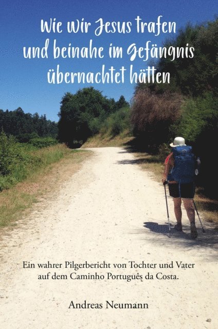 Andreas Neumann - Wie wir Jesus trafen und beinahe im Gefängnis übernachtet hätten, E-bok