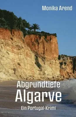 Monika Arend - Abgrundtiefe Algarve - Ein Portugal-Krimi, Häftad. Tillgänglighet: Lägg i varukorg