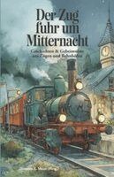 Thorsten E Meier (Hrsg ), Thorsten E. Meier - Zug fuhr um Mitternacht - Geschichten und Geheimnisse aus Zügen und Bahnhöfen, Häftad