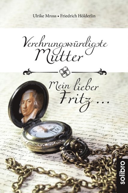 Friedrich Holderlin, Ulrike Mross - Verehrungswürdigste Mutter - Mein lieber Fritz …, E-bok