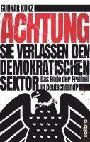 Gunnar Kunz - Achtung Sie verlassen den demokratischen Sektor, Häftad
