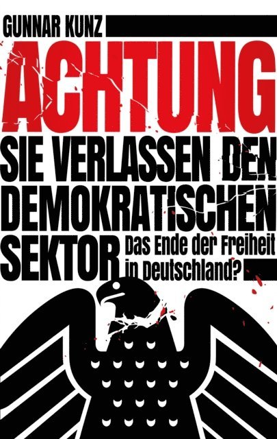 Gunnar Kunz - Achtung Sie verlassen den demokratischen Sektor, E-bok. Tillgänglighet: Lägg i varukorg