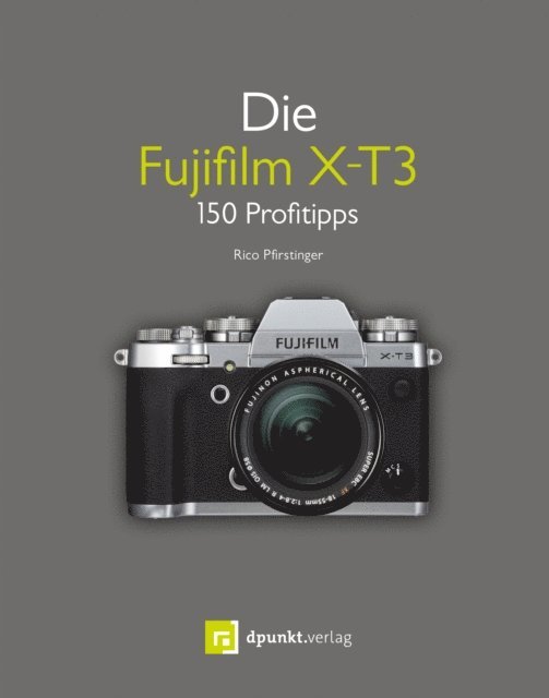 Rico Pfirstinger - Die Fujifilm X-T3, E-bok