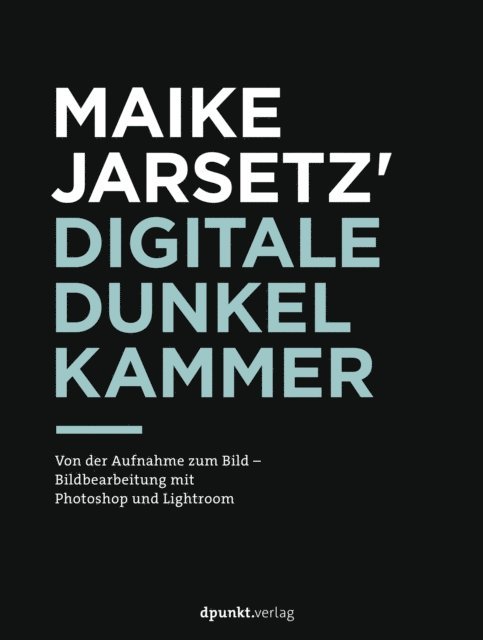 Maike Jarsetz - Maike Jarsetz' digitale Dunkelkammer, E-bok