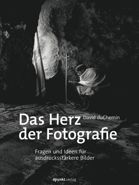 David duChemin - Das Herz der Fotografie, E-bok