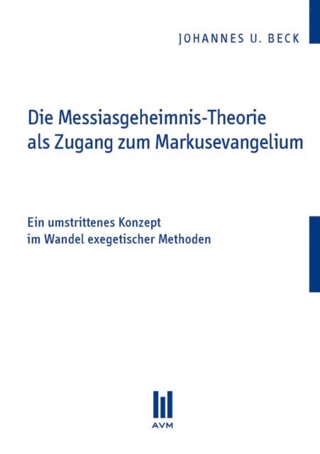 Johannes U Beck - Die Messiasgeheimnis-Theorie als Zugang zum Markusevangelium, E-bok