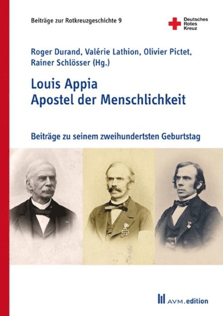 Rainer Schlosser, Olivier Pictet, Valerie Lathion, Roger Durand - Louis Appia. Apostel der Menschlichkeit / Louis Appia. Missionnaire de l'humanitaire, E-bok