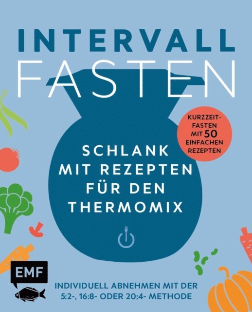verschiedene, Edition Michael Fischer - Intervallfasten – Schlank mit Rezepten für den Thermomix – Individuell abnehmen mit der 5:2-, 16:8- oder 20:4-Methode, E-bok