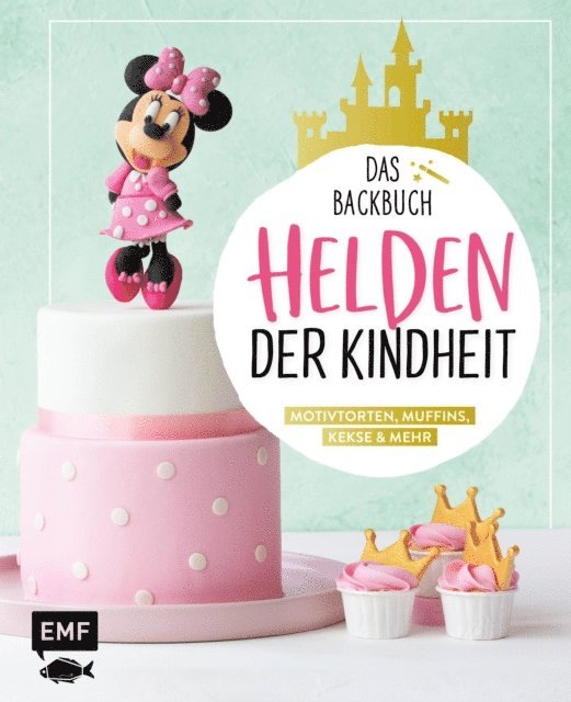Monique Ascanelli - Helden der Kindheit – Das Backbuch – Motivtorten, Muffins, Kekse & mehr, E-bok