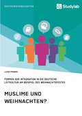 Muslime und Weihnachten? Formen der Integration in die deutsche Leitkultur am Beispiel des Weihnachtsfestes