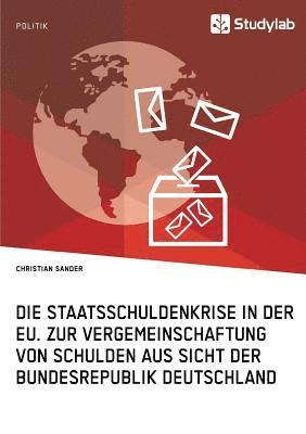 Christian Sander - Staatsschuldenkrise in der EU. Zur Vergemeinschaftung von Schulden aus Sicht der Bundesrepublik Deutschland, Häftad