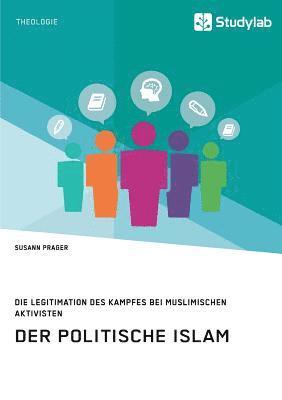 Susann Prager - politische Islam. Die Legitimation des Kampfes bei muslimischen Aktivisten, Häftad