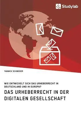 Yannick Schneider - Urheberrecht in der digitalen Gesellschaft. Wie entwickelt sich das Urheberrecht in Deutschland und in Europa?, Häftad. Tillgänglighet: Lägg i varukorg