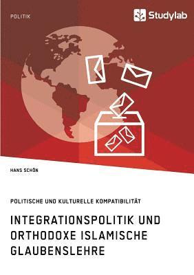 Hans Schön - Integrationspolitik und orthodoxe islamische Glaubenslehre. Politische und kulturelle Kompatibilität, Häftad. Tillgänglighet: Lägg i varukorg