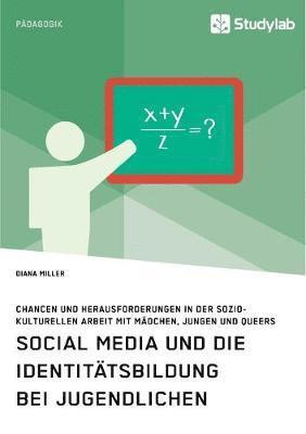 Diana Miller - Social Media und die Identitätsbildung bei Jugendlichen. Chancen und Herausforderungen in der soziokulturellen Arbeit mit Mädchen, Jungen und Queers, Häftad