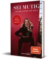 Lola Weippert - Sei mutig und dir gehört die Welt, Inbunden