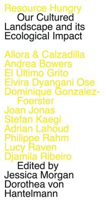 Resource Hungry: Our Cultured Landscape and Its Ecological Impact: Verbier Art Summit Vol. 4