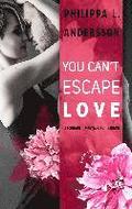 You Can't Escape Love - Begehren . Vertrauen . Lieben