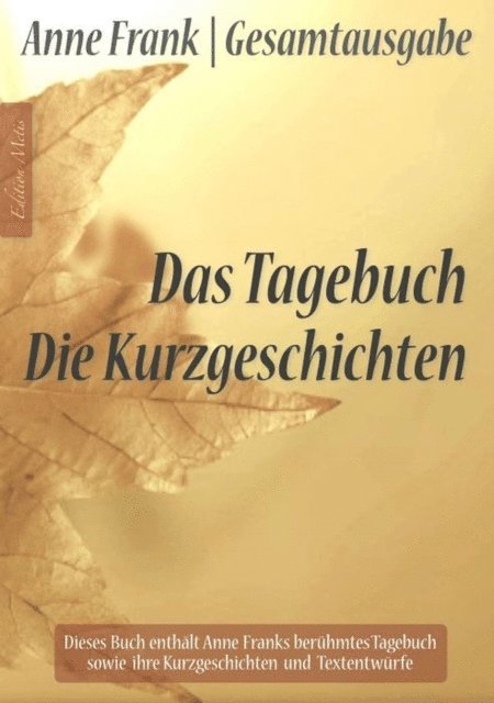 Anne Frank, Anna Maria Graf - Anne Frank Gesamtausgabe: Das Tagebuch | Die Kurzgeschichten, E-bok