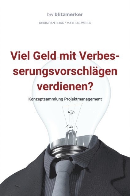 Mathias Weber, Christian Flick - bwlBlitzmerker: Viel Geld mit Verbesserungsvorschlägen verdienen? Konzeptsammlung Projektmanagement, E-bok