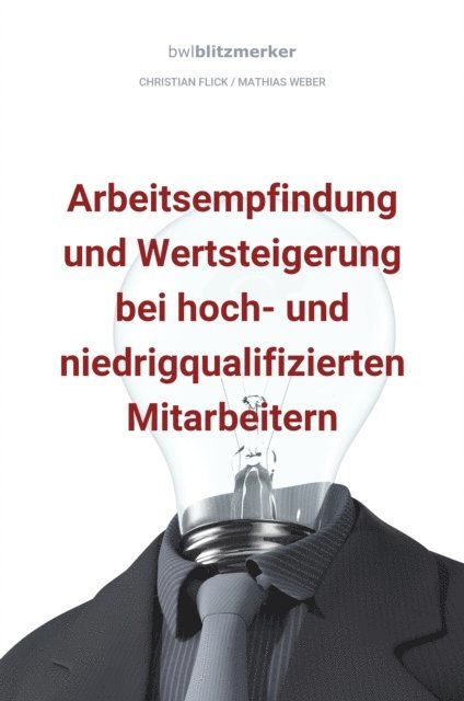 Mathias Weber, Christian Flick - bwlBlitzmerker: Arbeitsempfindung und Wertsteigerung bei hoch- und niedrigqualifiz. Mitarbeitern, E-bok