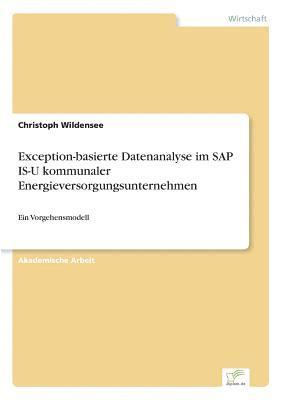 Christoph Wildensee - Exception-basierte Datenanalyse im SAP IS-U kommunaler Energieversorgungsunternehmen, Häftad. Tillgänglighet: Lägg i varukorg