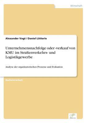 Alexander Vogt, Daniel Lötterle - Unternehmensnachfolge oder -verkauf von KMU im Straßenverkehrs- und Logistikgewerbe, Häftad