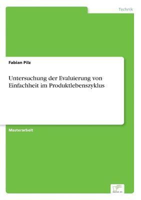 Fabian Pilz - Untersuchung der Evaluierung von Einfachheit im Produktlebenszyklus, Häftad