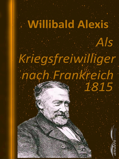 Willibald Alexis - Als Kriegsfreiwilliger nach Frankreich 1815, E-bok