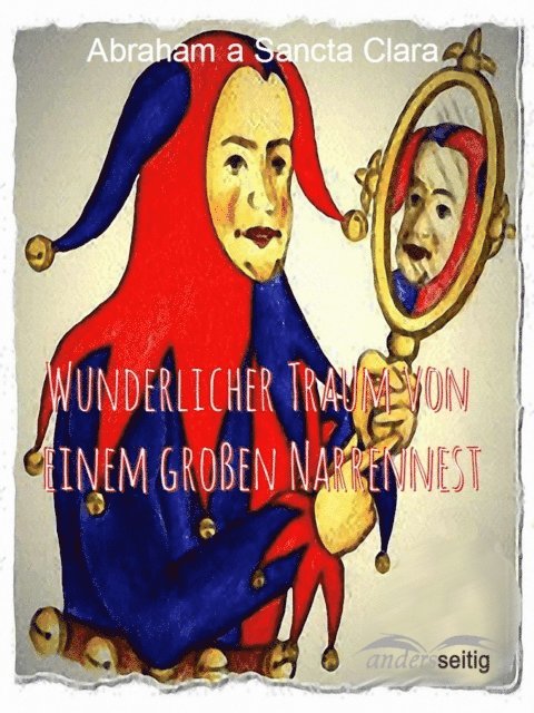 Abraham a Sancta Clara - Wunderlicher Traum von einem großen Narrennest, E-bok