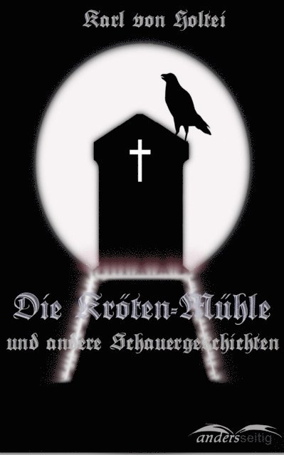 Karl von Holtei - Die Kröten-Mühle, E-bok