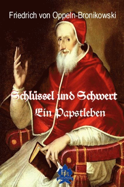 Friedrich von Oppeln-Bronikowski - Schlüssel und Schwert, E-bok