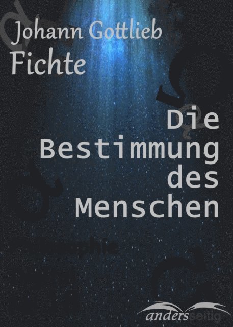 Johann Gottlieb Fichte - Die Bestimmung des Menschen, E-bok