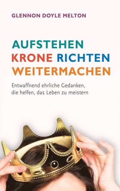 Glennon Doyle Melton - Aufstehen, Krone richten, weitermachen, E-bok