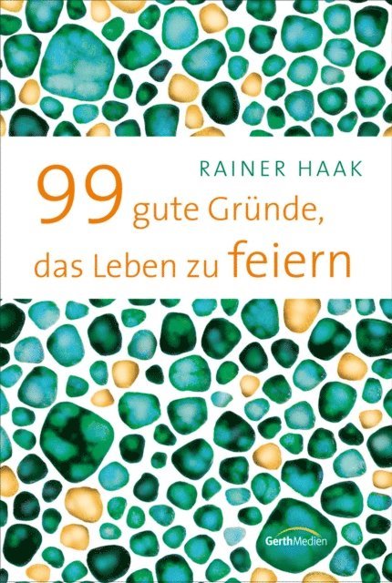Rainer Haak - 99 gute Gründe, das Leben zu feiern, E-bok