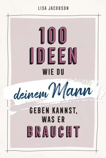 Lisa Jacobson - 100 Ideen, wie du deinem Mann geben kannst, was er braucht, E-bok