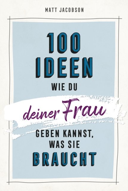Matt Jacobson - 100 Ideen, wie du deiner Frau geben kannst, was sie braucht, E-bok