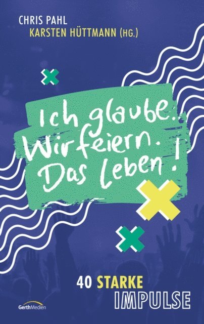 Karsten Huttmann, Chris Pahl - Ich glaube. Wir feiern. Das Leben!, E-bok