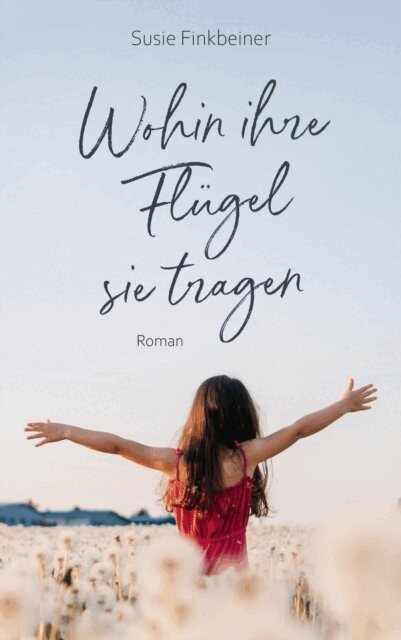 Susie Finkbeiner - Wohin ihre Flügel sie tragen, E-bok