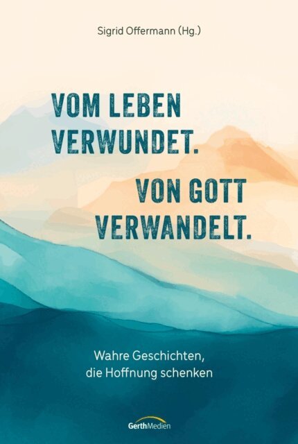 Sigrid Offermann - Vom Leben verwundet. Von Gott verwandelt., E-bok