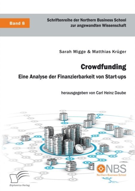 Carl Heinz Daube, Matthias Kruger, Sarah Migge - Crowdfunding. Eine Analyse der Finanzierbarkeit von Start-ups, E-bok