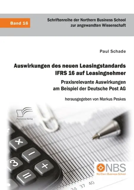 Markus Peskes, Paul Schade - Auswirkungen des neuen Leasingstandards IFRS 16 auf Leasingnehmer. Praxisrelevante Auswirkungen am Beispiel der Deutsche Post AG, E-bok. Tillgänglighet: Lägg i varukorg